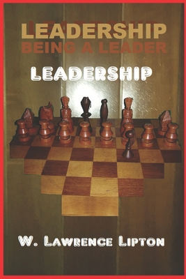 Leadership: BEING A LEADER Historically and Today - Lipton, W Lawrence