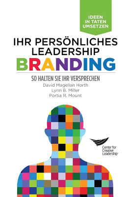 Leadership Brand: Deliver on Your Promise (German) - Horth, David Magellan, and Miller, Lynn B, and Mount, Portia R