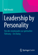 Leadership by Personality: Von Der Emotionalen Zur Spirituellen Fhrung - Ein Dialog