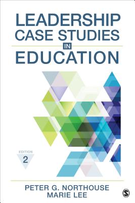 Leadership Case Studies in Education - Northouse, Peter G, Dr., and Lee, Marie E