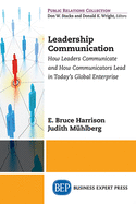 Leadership Communication: How Leaders Communicate and How Communicators Lead in the Today's Global Enterprise