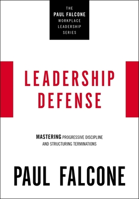 Leadership Defense: Mastering Progressive Discipline and Structuring Terminations - Falcone, Paul