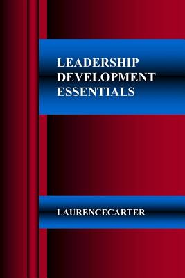 Leadership Development Essentials - Carter, Laurence Anthony