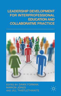 Leadership Development for Interprofessional Education and Collaborative Practice - Forman, D. (Editor), and Jones, M. (Editor), and Thistlethwaite, J. (Editor)