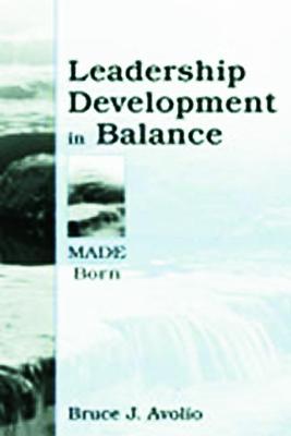 Leadership Development in Balance: MADE/Born - Avolio, Bruce J