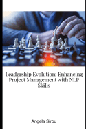 Leadership Evolution: Enhancing Project Management with NLP Skills