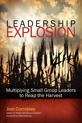 Leadership Explosion: Multiplying Cell Group Leaders to Reap the Harvest - Comiskey, J