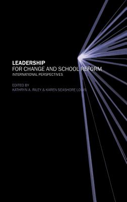 Leadership for Change and School Reform: International Perspectives - Riley, Kathryn (Editor), and Seashore Louis, Karen (Editor)