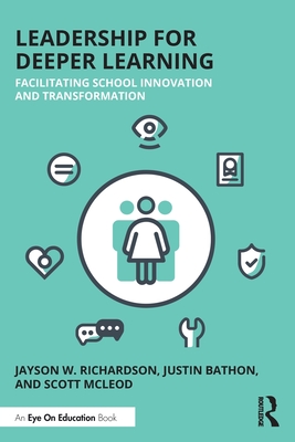 Leadership for Deeper Learning: Facilitating School Innovation and Transformation - Richardson, Jayson W, and Bathon, Justin, and McLeod, Scott