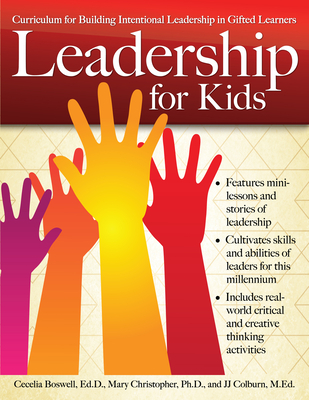 Leadership for Kids: Curriculum for Building Intentional Leadership in Gifted Learners (Grades 3-6) - Boswell, Cecelia, Ed, and Christopher, Mary, and Colburn, Jj