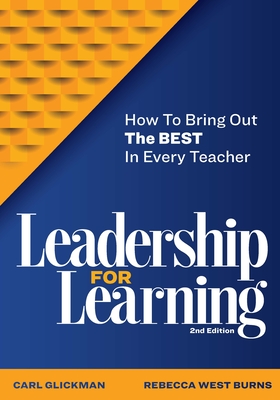 Leadership for Learning: How to Bring Out the Best in Every Teacher - Glickman, Carl, and Burns, Rebecca West