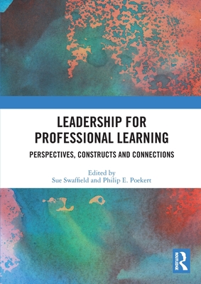 Leadership for Professional Learning: Perspectives, Constructs and Connections - Swaffield, Sue (Editor), and Poekert, Philip E (Editor)