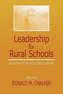 Leadership for Rural Schools: Lessons for All Educators - Chalker, Donald M, and Young, Alan De (Contributions by), and Ronan Herzog, Mary Jean (Contributions by)