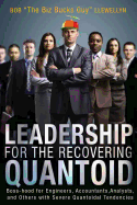 Leadership for the Recovering Quantoid: Boss-Hood for Engineers, Accountants, Analysts and Others with Severe Quantoidal Tendencies