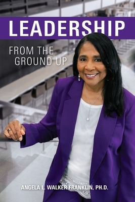 Leadership From the Ground Up - Walker Franklin, Angela L