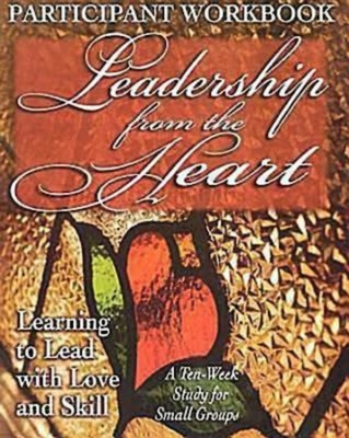 Leadership from the Heart - Participant Workbook: Learning to Lead with Love and Skill - Gentile, Yvonne, and Cartmill, Carol