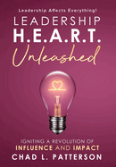 Leadership H.E.A.R.T. Unleashed: Igniting a Revolution of Influence and Impact