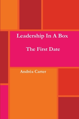 Leadership in a Box - The First Date - Carter, Andrea