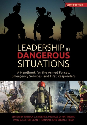 Leadership in Dangerous Situations, 2nd Edition: A Handbook for the Armed Forces, Emergency Services and First Responders - Sweeney, Patrick (Editor), and Matthews, Michael D (Editor), and Lester, Paul D (Editor)