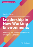 Leadership in New Working Environments: Realizing the Potential of Flexible Workplace Concepts