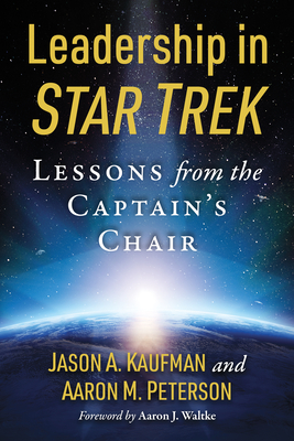 Leadership in Star Trek: Lessons from the Captain's Chair - Kaufman, Jason A, and Peterson, Aaron M