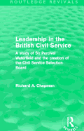 Leadership in the British Civil Service (Routledge Revivals): A study of Sir Percival Waterfield and the creation of the Civil Service Selection Board