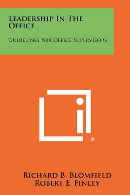 Leadership in the Office: Guidelines for Office Supervisors - Blomfield, Richard B (Editor), and Finley, Robert E (Editor), and Haskell, Patricia C (Foreword by)