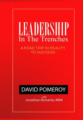 Leadership In The Trenches: A Road Trip in Reality to Success - Pomeroy 2nd, David B