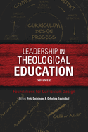 Leadership in Theological Education, Volume 2: Foundations for Curriculum Design