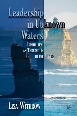 Leadership in Unknown Water: Liminality as Threshold into the Future - Withrow, Lisa