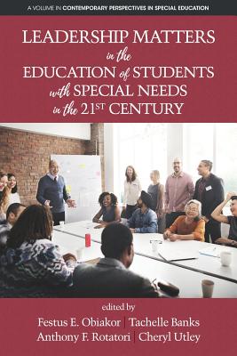 Leadership Matters in the Education of Students with Special Needs in the 21st Century - Obiakor, Festus E. (Editor), and Banks, Tachelle (Editor), and Rotatori, Anthony F. (Editor)