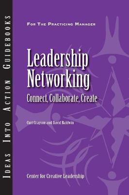Leadership Networking: Connect, Collaborate, Create - Grayson, Curt, and Baldwin, David
