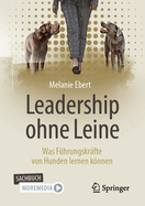 Leadership Ohne Leine: Was Fhrungskrfte Von Hunden Lernen Knnen