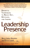 Leadership Presence: Dramatic Techniques to Reach Out, Motivate, and Inspire