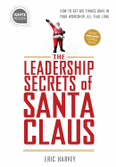 Leadership Secrets of Santa Claus: How to Get Big Things Done in YOUR "Workshop"...All Year Long