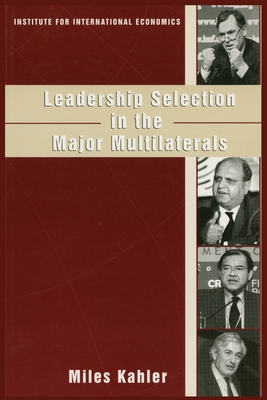 Leadership Selection in the Major Multilaterals - Kahler, Miles