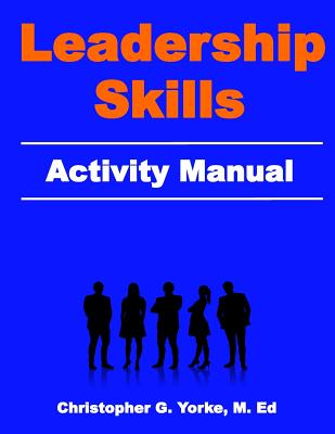 Leadership Skills Activity Manual - Yorke M Ed, Christopher G