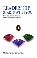 Leadership Starts with You!: Fast Action Steps to Unlocking Your True Leadership Potential