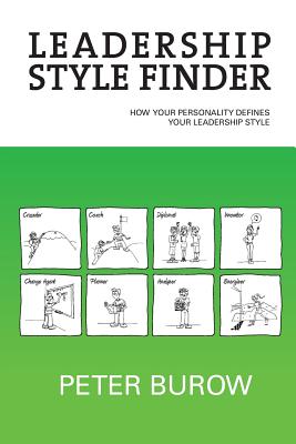 Leadership Style Finder: How Your Personality Defines Your Leadership Style - Burow, Peter