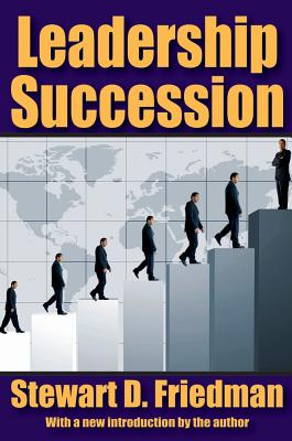 Leadership Succession - Friedman, Stewart D.