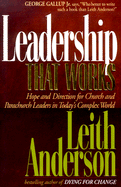 Leadership That Works: Hope and Directions for Church and Parachurch Leaders in Today's Complex World