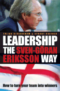 Leadership the Sven-Gran Eriksson Way: How to Turn Your Team Into Winners - Birkinshaw, Julian, and Crainer, Stuart