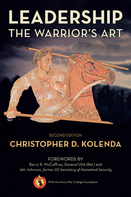 Leadership: The Warrior's Art - Kolenda, Christopher