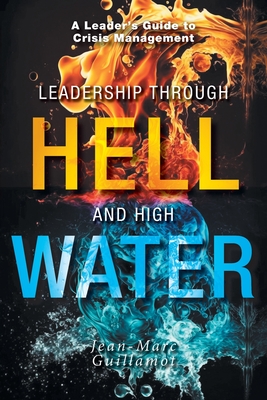 Leadership Through Hell and High Water - Guillamot, Jean-Marc