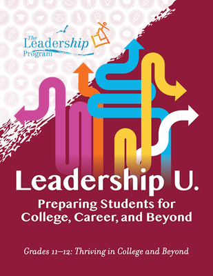 Leadership U.: Preparing Students for College, Career, and Beyond: Grades 11-12: Thriving in College and Beyond - Program, The Leadership