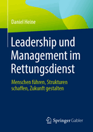 Leadership und Management im Rettungsdienst: Menschen f?hren, Strukturen schaffen, Zukunft gestalten