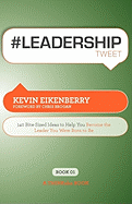 #Leadershiptweet Book01: 140 Bite-Sized Ideas to Help You Become the Leader You Were Born to Be