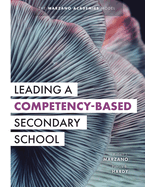 Leading a Competency-Based Secondary School: The Marzano Academies Model (Become a Transformational Leader with Field-Tested Competency-Based Education Strategies)