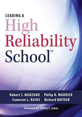 Leading a High Reliability School: (Use Data-Driven Instruction and Collaborative Teaching Strategies to Boost Academic Achievement) - Marzano, Robert J, Dr., and Warrick, Philip B, and Rains, Cameron L
