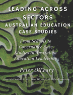Leading Across Sectors: Australian Education Case Studies: From Schools to Governance: Case Studies in Australian Education